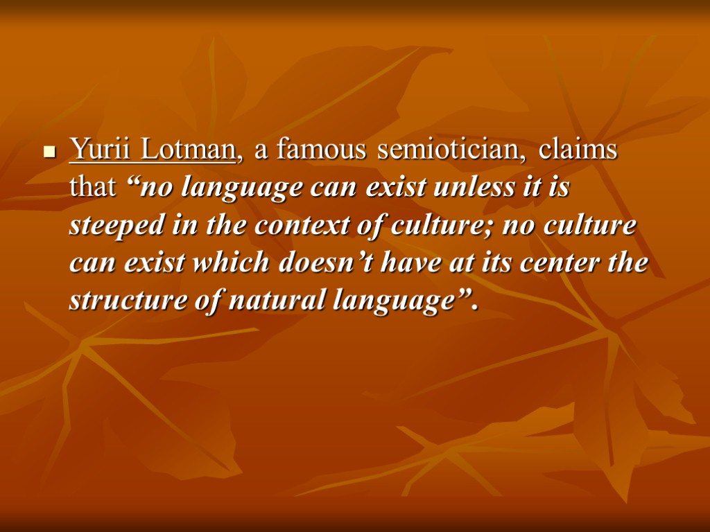Yurii Lotman, a famous semiotician, claims that “no language can exist unless it is